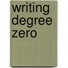 Writing Degree Zero door Professor Roland Barthes