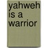 Yahweh Is A Warrior