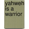 Yahweh Is A Warrior door Millard C. Lind