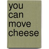 You Can Move Cheese door Stephen Prosser