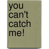 You Can't Catch Me! by Gerald Rose