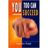 You Too Can Succeed by Joginder Singh