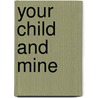Your Child and Mine door Anne Warner