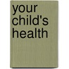 Your Child's Health door Barton D. Schmitt