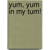 Yum, Yum In My Tum! by Richard Powell