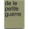 de Le Petite Guerre by Karl Von Decker