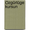 Özgürlüge Kursun by Hifzi Topuz