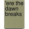 'Ere The Dawn Breaks door Kathryn A. Saynor