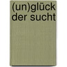 (Un)glück der Sucht by Reinhard Haller