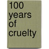 100 Years Of Cruelty door Edward Scheer