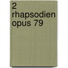 2 Rhapsodien Opus 79 by Johannes Brahms