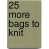 25 More Bags To Knit door Emma King