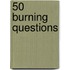 50 Burning Questions