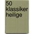 50 Klassiker Heilige