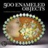 500 Enameled Objects