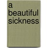 A Beautiful Sickness by Thomas Hauser