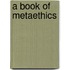 A Book of Metaethics