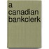 A Canadian Bankclerk