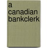 A Canadian Bankclerk by Jack Preston
