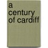 A Century Of Cardiff