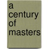 A Century of Masters door Nicolasa Chavez