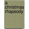 A Christmas Rhapsody by Kim Robinson