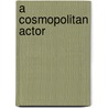 A Cosmopolitan Actor by Frank A. Hedgcock