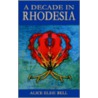 A Decade In Rhodesia door Alice Elsie Bell