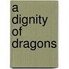 A Dignity of Dragons door Jacqueline K. Ogburn