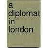 A Diplomat In London door Charles Gavard