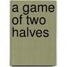 A Game Of Two Halves door Archie Macpherson