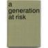 A Generation at Risk