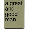 A Great and Good Man door John P. Kaminski