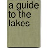 A Guide To The Lakes door Thomas West