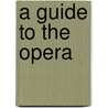 A Guide To The Opera by Esther Singleton