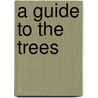 A Guide To The Trees by Alice Lounsberry