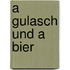 A Gulasch und a Bier