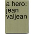 A Hero: Jean Valjean