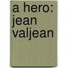 A Hero: Jean Valjean door William A. 1860-1925 Quayle