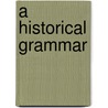 A Historical Grammar door Jean Cornand De Lacroze