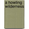 A Howling Wilderness door Tim Seaborne