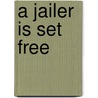 A Jailer Is Set Free by Karen Cooley