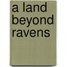 A Land Beyond Ravens door Kathleen Cunningham Guler