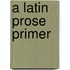 A Latin Prose Primer