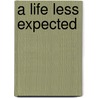 A Life Less Expected door Rj Hesselgesser