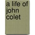 A Life of John Colet