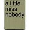A Little Miss Nobody door Amy Bell Marlowe