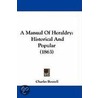 A Manual Of Heraldry door Charles Boutell