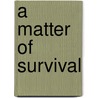 A Matter of Survival door John John Townsend