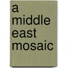 A Middle East Mosaic door Bernard W. Lewis